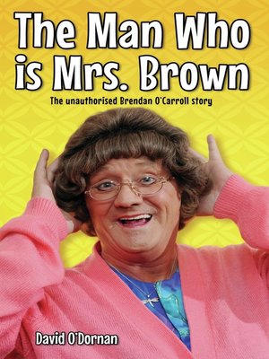 cover image of The Man Who is Mrs Brown--The Biography of Brendan O'Carroll